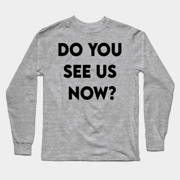 Do You See Us Now 2020 Long Sleeve T-Shirt by DZCHIBA